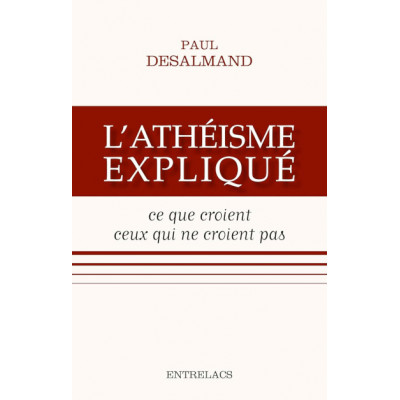 L'athéisme expliqué - Ce que croient ceux qui ne croient pas