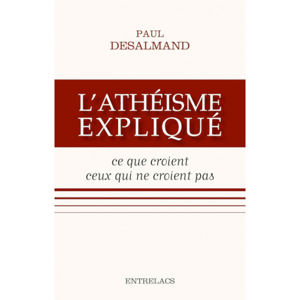 L'athéisme expliqué - Ce que croient ceux qui ne croient pas