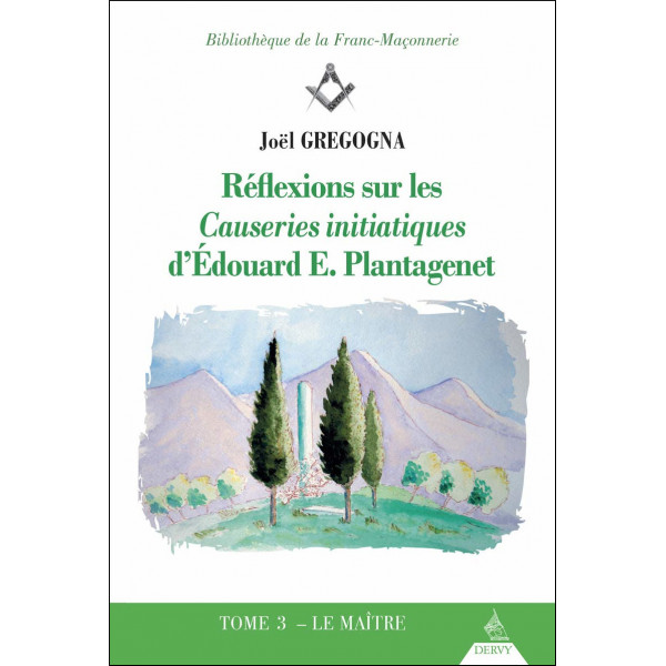 Réflexions sur les Causeries initiatiques d'Edouard E. Plantagenet - tome 3 Le Maître