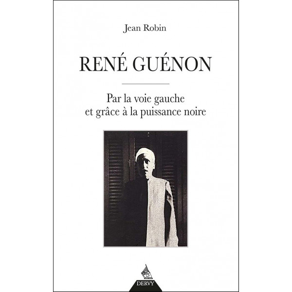 René Guénon - Par la voie gauche et grâce à la puissance noire